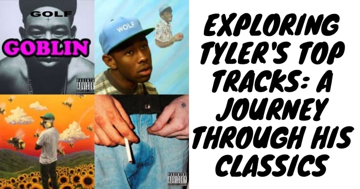Exploring Tyler's Top Tracks A Journey Through His Classics
