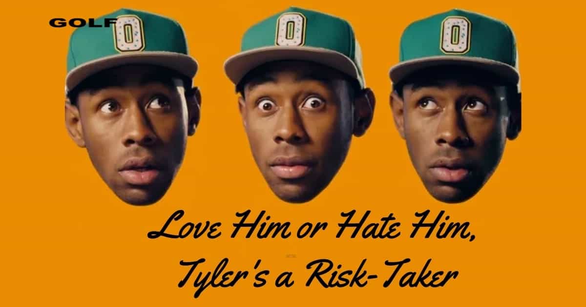 Love Him or Hate Him, Tyler's a Risk-Taker
