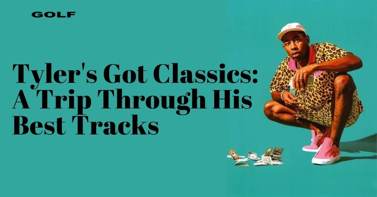 Tyler's Got Classics A Trip Through His Best Tracks