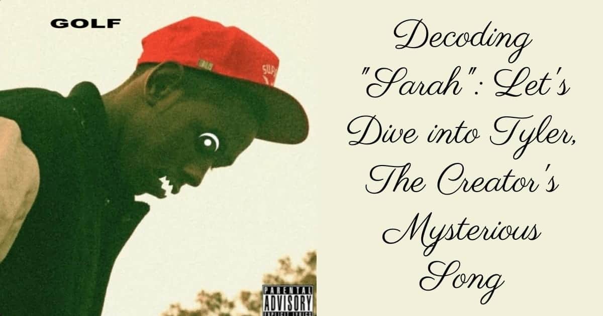 Decoding Sarah Let's Dive into Tyler, The Creator's Mysterious Song