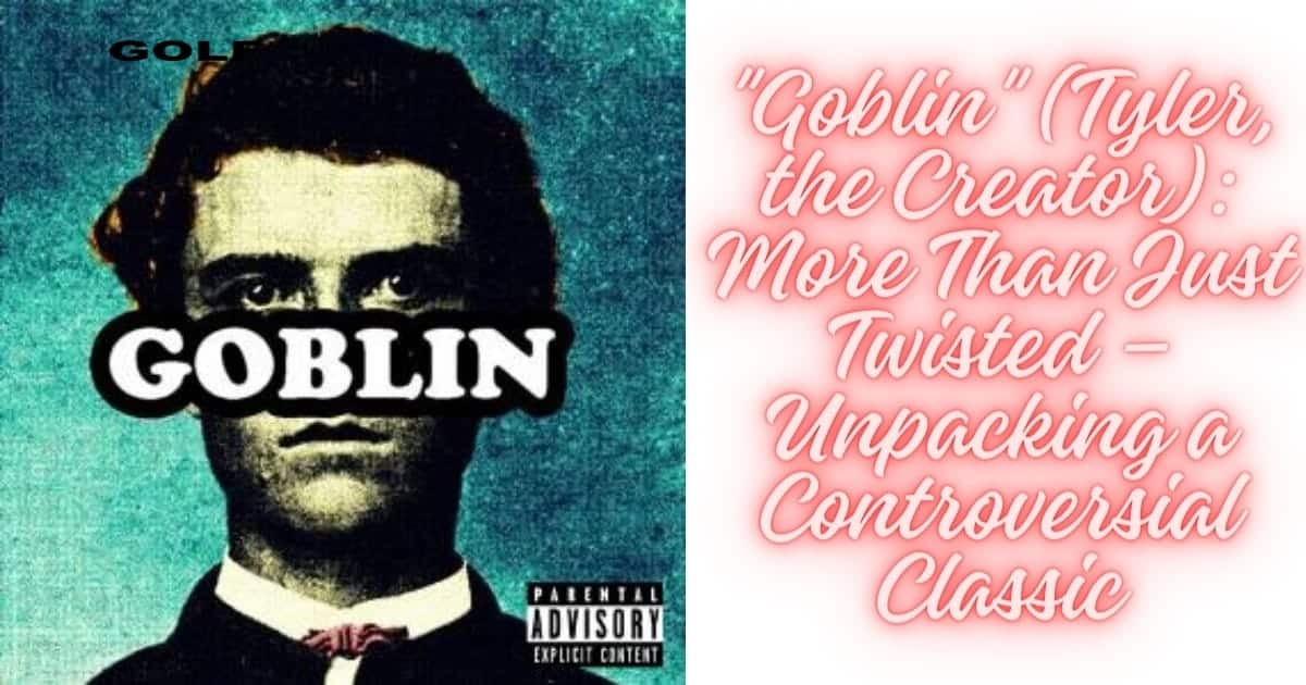 Goblin (Tyler- the Creator) More Than Just Twisted – Unpacking a Controversial Classic